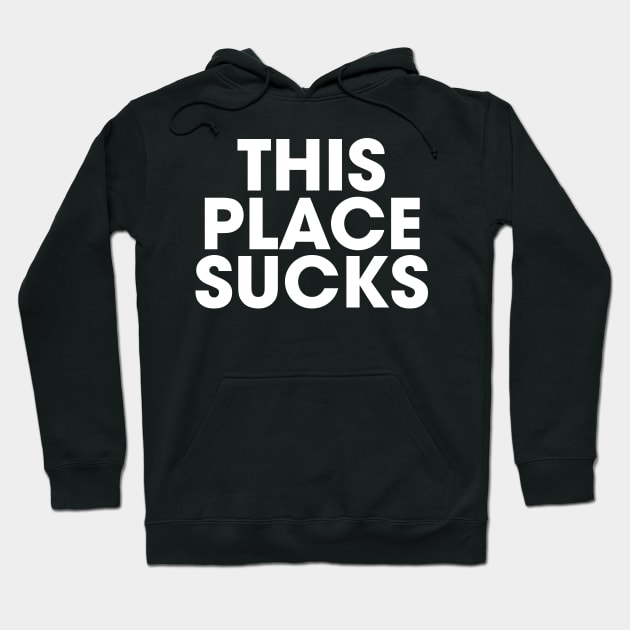 This Place Sucks Hoodie by JamesBennettBeta